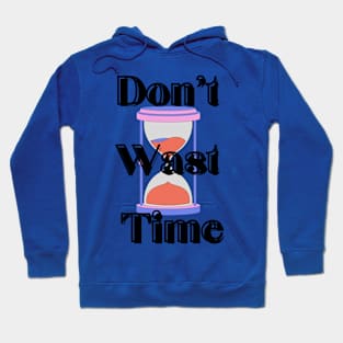 Don't waste your Time Clock - Black text T-shirt Hoodie